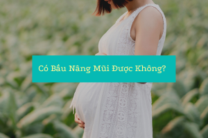 Có bầu nâng mũi được không?