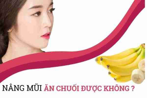 Nâng mũi có được ăn chuối không?