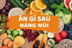Thực đơn tuần đầu tiên sau nâng mũi siêu vi phẫu